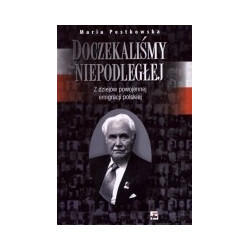Doczekaliśmy niepodległej. Z dziejów powojennej emigracji polskiej