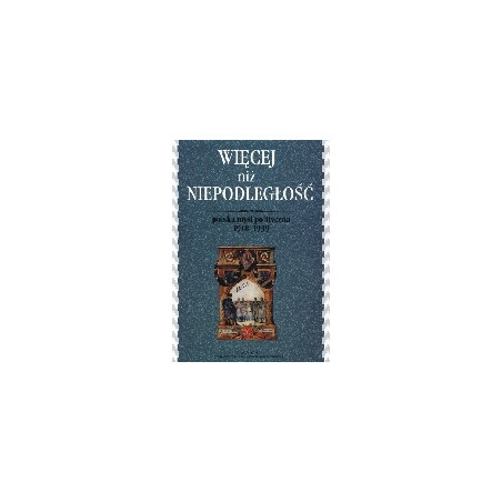 Więcej niż Niepodległość polska myśl polityczna 1918-1939