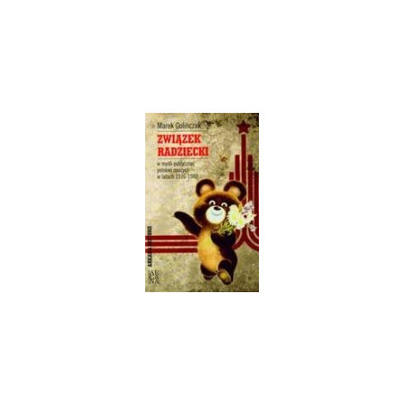 Związek Radziecki w myśli politycznej polskiej opozycji w latach 1976-1989