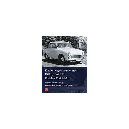 Katalog części zamiennych FSO Syrena 104. Powstanie i rozwój konstrukcji samochodu Syrena