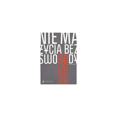 Nie ma życia bez swobody. 30 lat Ruchu Młodej Polski (1979-2009)
