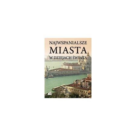 Najwspanialsze miasta w dziejach świata