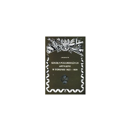 Szkoła podchorążych artylerii w Toruniu 1923 - 1939