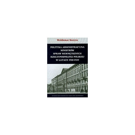 Polityka administracyjna ministrów spraw wewnętrznych Rzeczypospolitej Polskiej w latach 1918-1939