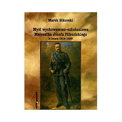 Myśl wychowawczo-szkoleniowa Marszałka Józefa Piłsudskiego w latach 1918-1935