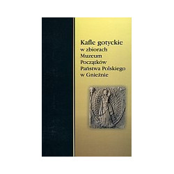 Kafle gotyckie w zbiorach Muzeum Początków Państwa Polskiego w Gnieźnie