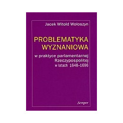 Problematyka wyznaniowa w praktyce parlamentarnej Rzeczypospolitej w latach 1648-1696)