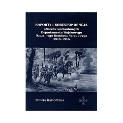 Raporty i korespondencja oficerów werbunkowych Departamentu Wojskowego Naczelnego Komitetu Narodowego 1915-1916