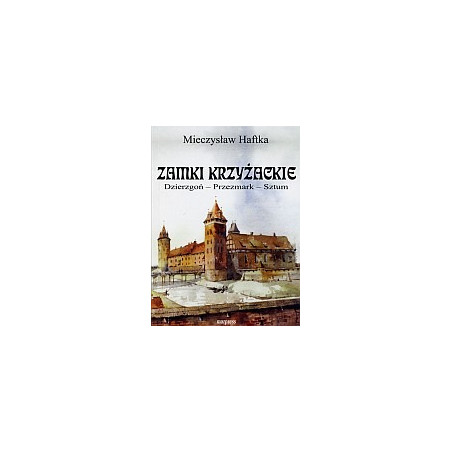 Zamki krzyżackie Dierzgoń - Przezmark - Sztum