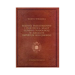Rozwój przestrzenny i zabudowa miast guberni podolskiej w czasach Imperium Rosyjskiego