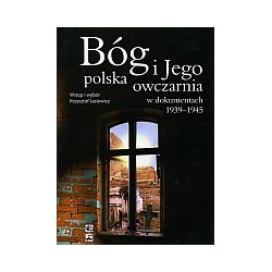 Bóg i Jego polska owczarnia w dokumentach 1939-1945