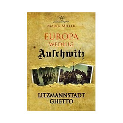 Europa według Auschwitz. Litzmannstadt Ghetto