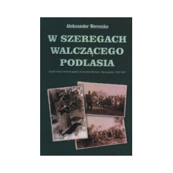 W szeregach walczącego Podlasia. Zapiski oficera Armii Krajowej i Zrzeszenia Wolność i Ziezawisłość 1939-1947