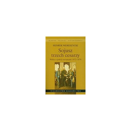 Sojusz trzech cesarzy Walka o pokój europejski 1872-1878