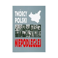 Twórcy Polski Niepodległej