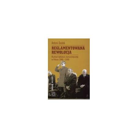 Reglamentowana Rewolucja. Rozkład dyktatury komunistycznej w Polsce 1988-1990