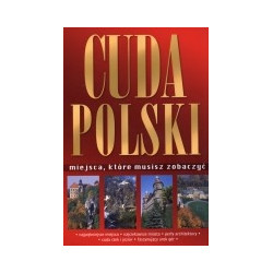 Cuda Polski. Miejsca, które musisz zobaczyć