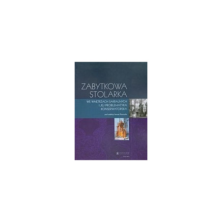 Zabytkowa stolarka we wnętrzach sakralnych i jej problematyka konserwatorska