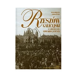 Rzeszów galicyjski w obiektywie Edwarda Janusza