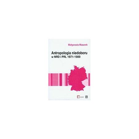 Antropologia niedoboru w NRD i PRL 1971-1989