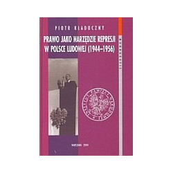 Prawo jako narzędzie represji w Polsce Ludowej (1944-1956)