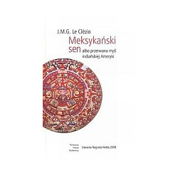 Meksykański sen albo przerwana myśl indiańskiej Ameryki