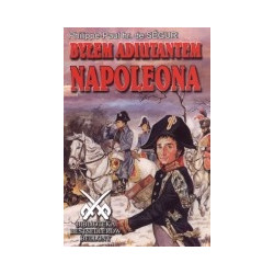Byłem adiutantem Napoleona