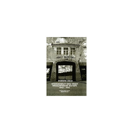 Wychowawczy obóz pracy wrocławskiego Gestapo 1942-1945
