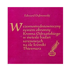 Wczesnośredniowieczny system obronny Krosna Odrzańskiego w świetle badań terenowych na tle kroniki Thietmara