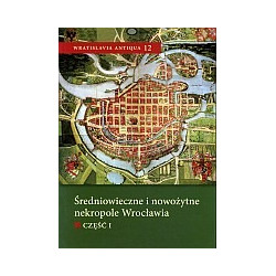 Średniowieczne i nowożytne nekropole Wrocławia, część I