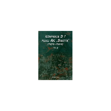Kompania B1 pułku AK Baszta 1939-44 tom 2