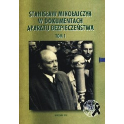 Stanisław Mikołajczyk w dokumentach aparatu bezpieczeństwa t.1