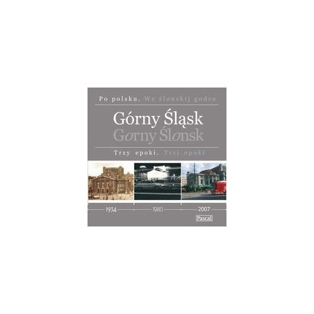 Górny Śląsk Trzy epoki
