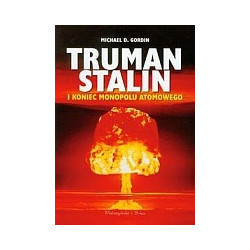 Truman Stalin i koniec monopolu atomowego