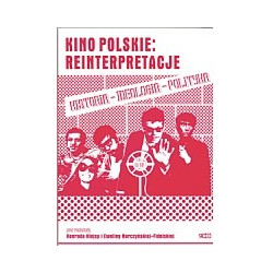 Kino polskie: reinterpretacje. Historia - ideologia - polityka