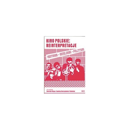 Kino polskie: reinterpretacje. Historia - ideologia - polityka