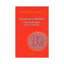 Bolesław Pobożny i Wielkopolska jego czasów