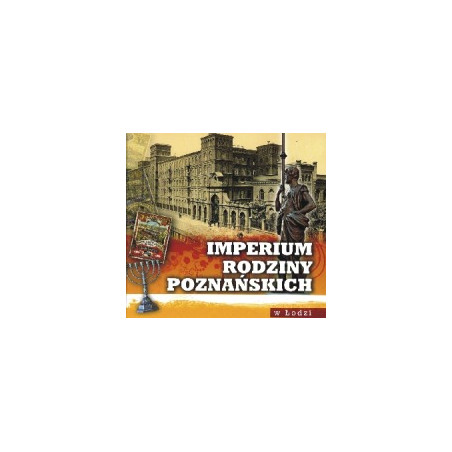 Imperium rodziny Poznańskich w Łodzi