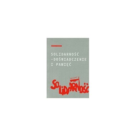 Solidarność - doświadczenie i pamięć