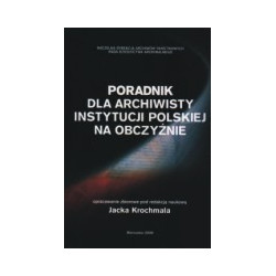 Poradnik dla archiwisty instytucji polskiej na obczyźnie