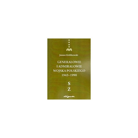 Generałowie i admirałowie Wojska Polskiego 1943–1990 (S–Ż)