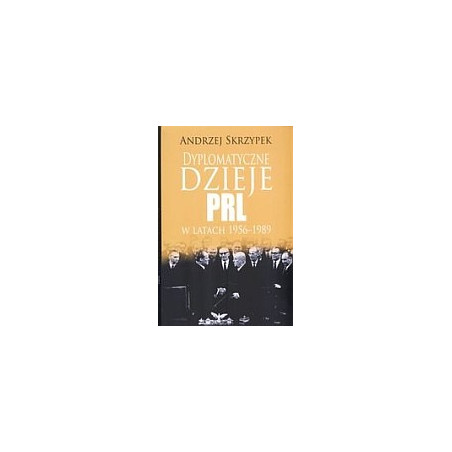 Dyplomatyczne dzieje PRL w latach 1956-1989