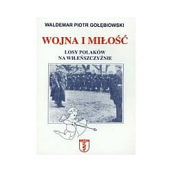 Wojna i miłość Losy Polaków na Wileńszczyźnie