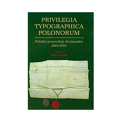 Privilegia Typographica Polonorum. Polskie przywileje drukarskie 1493-1793