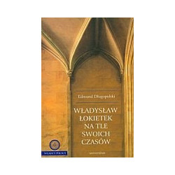 Władysław Łokietek na tle swoich czasów