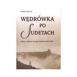 Wędrówka po Sudetach. Szkice z historii turystyki śląskiej przed 1945 r.