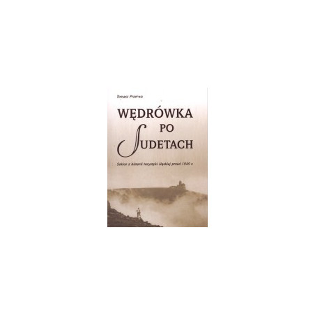 Wędrówka po Sudetach. Szkice z historii turystyki śląskiej przed 1945 r.
