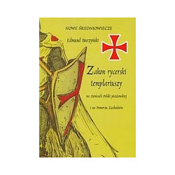 Zakon rycerski templariuszy na ziemiach Polski piastowskiej i na Pomorzu Zachodnim