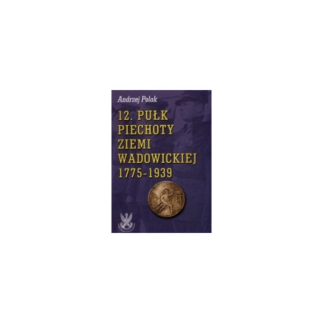 12 Pułk Piechoty Ziemi Wadowickiej 1775-1939