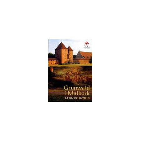 Grunwald i Malbork 1410 - 1910- 2010